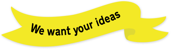 We want your ideas